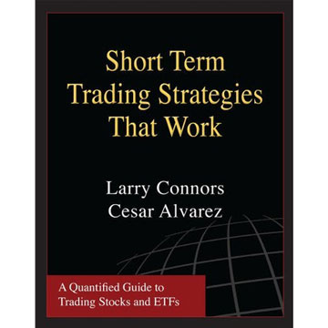 Short Term Trading Strategies That Work: A Quantified Guide To Trading Stocks and ETFs (Downloadable PDF)